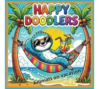Happy Doodlers: Animals on vacation! Fun colouring book for adults and teens, [8.5 x 8.5} Large size, Great gift for relaxation and stress relief