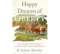 Happy Dreams of Liberty – An American Family in Slavery and Freedom – Oxford University Press