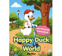 Happy Duck World: Cute Duck Coloring Book for Kids and Adults, Wholesome Adventures & Cozy Everyday Scenes with Fun and Detailed Illustrations (The World of Duck)