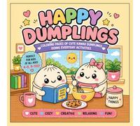 Happy Dumplings: A Coloring Book: A Cute Coloring Book for Kids and Toddlers with Simple Lines, Easy to Moderate Pages for Time Management, Stress ... Mooncake, Boba Tea, Burgers, Pizza and More!