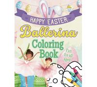 Happy Easter Ballerina Coloring Book: A Whimsical Easter Coloring Adventure with Ballerinas, Bunnies, Eggs, and Springtime Fun!
