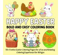 HAPPY EASTER Bold And Easy Coloring Book: 50+ Festive Easter Coloring Pages for a Fun and Relaxing Coloring Experience for All Ages