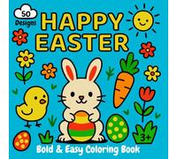 Happy Easter Bold and Easy Coloring Book: 50 Fun Designs Perfect for Toddlers, Kids & Adults | Delightful Spring Activity for Boys & Girls | Perfect for Creativity, Stress Relief & Relaxation