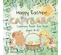 Happy Easter! Capybara Coloring Book for Kids ages 4-10: 30 Easy To Color Pages with Cute Bunnies, Eggs, Chickens , Lovely Flowers and more Springtime Images