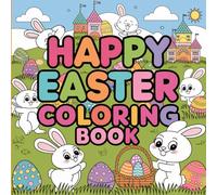 Happy Easter Coloring Book: A Fun and Festive Collection of Easter-Themed Designs Perfect for Kids, Teens, and Adults - Celebrate Easter with Creativity and Joy!