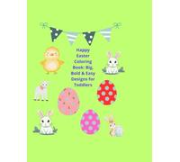 Happy Easter Coloring Book: Big, Bold & Easy Designs for Toddlers: Cute Bunnies, Easter Eggs & Simple Spring Pictures for Ages 3-6
