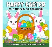 Happy Easter Coloring Book Bold and Easy: Easter Coloring Book for Toddlers and Kids With Bunnies, Eggs, Chicks and More