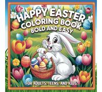 Happy Easter Coloring Book Bold and Easy: Simple Large Print Designs for Adults, Teens, and Kids. Very Easy and Fun Coloring Pages With Bunnies, Eggs, ... Illustrations for Stress Relief & Relaxation.