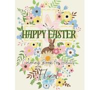 Happy Easter Coloring Book for Adults | Floral Design: Relaxing Nature, Plants, Birds and Bunnies to Color