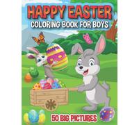 Happy Easter Coloring Book For Boys: Special Deluxe Edition With 50 Big And Cute Images Of Easter Bunnies and Easter Eggs and Easter Animals To Fill His Easter Basket