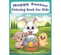 Happy Easter Coloring Book for Kids: A Fun Collection of Eggs, Animals, and Flowers: 50 Unique Springtime Designs | Bold and Easy Illustrations | Great Basket Stuffer or Gift Idea