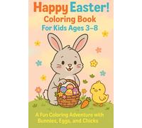 Happy Easter Coloring Book For Kids Ages 3-8: A Fun Coloring Adventure with Bunnies, Eggs and Chicks