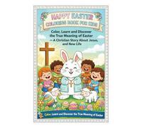 Happy Easter Coloring Book for Kids: Color, Learn and Discover the True Meaning of Easter - A Christian Story About Jesus, Love, and New Life