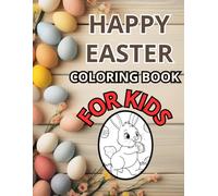 Happy Easter Coloring Book For Kids: Cute Easter Images Easy And Fun Perfect Gift
