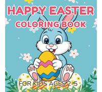 Happy Easter Coloring Book for Kids: Easy and Fun Easter Coloring Pages for Toddlers and Preschoolers Ages 2-5 | Cute Bunny, Eggs, and Spring Designs