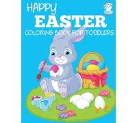 Happy Easter Coloring Book for Toddlers: A Fun Easter Coloring Book of Easter Bunnies, Easter Eggs, Easter Baskets, and More