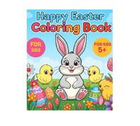 Happy Easter Coloring Book: Fun and Cute Easter Designs with Bunnies, Eggs, Chicks and Spring Flowers
