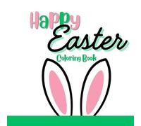 Happy Easter Coloring Book: Over 30 Fun & Festive Images - Perfect for all Ages from Toddler to Teen to Adult - Relaxing Coloring