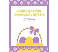 Happy Easter Granddaughter Sketchbook: An Easter Themed Blank Drawing Pad Sketch Book for Boys and Girls of All Ages to Express Their Artistic Side