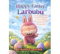 Happy Easter Larbubu: A Heartwarming Easter Storybook for Kids Ages 4-12 That Celebrates Hope, Sharing, Friendship, and the Joy of New Beginnings (Larbubu Easter Adventure)