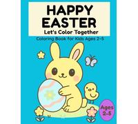 Happy Easter - Let’s Color Together: Coloring Book for Kids Ages 2-5 | Big Simple Designs with Thick Lines