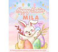 Happy Easter MILA: Personalized Easter Activity Book for Kids.: Cute and Fun Kids Easter Basket Stuffer and Gift for Toddler Boys and Girls.