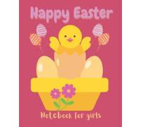 Happy Easter notebook for girls: A journal for kids and young teens with an Easter and Springtime theme, featuring cute baby chicks, eggs and flowers