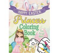 Happy Easter Princess Coloring Book: Magical Easter Adventures with Princesses, Bunnies, Eggs, and Springtime Fun!