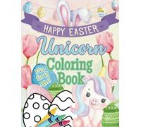 Happy Easter Unicorn Coloring Book: Hop into Springtime Fun with Coloring Magical Unicorns, Easter Eggs, and Enchanting Surprises!