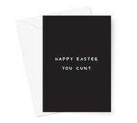 Happy Easter You Cunt Greeting Card | Rude, Deadpan Profanity Easter Card, Offensive Easter Card for Friend, for Sibling, Monochrome