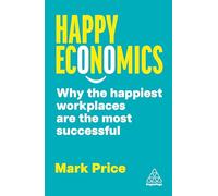 Happy Economics: Why the Happiest Workplaces are the Most Successful