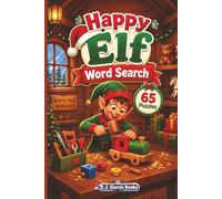 Happy Elf Word Search: 65 Festive Christmas Word Search Puzzles Featuring Elves, Santa’s Workshop, Toys, Reindeer, Presents & North Pole Fun (The Merry Christmas Word Search Collection)