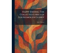 Happy Ending: The Collected Lyrics of Louiseimogen Guiney