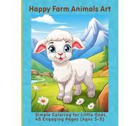 Happy Farm Animals Art: Simple Coloring for Little Ones, 45 Engaging Pages (Ages 3-5)