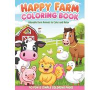Happy Farm Animals Coloring Book: Adorable Farm Animals to Color and Relax - Perfect for Kids Ages 4-8