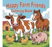 Happy Farm Friends Coloring Book: Relaxing and Fun Farm Animal Coloring Pages with Cows, Pigs, Chickens, Horses and More