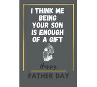 happy father day | Think Me Being Your SON Is Enough Of a Gift