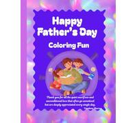 Happy Father’s Day - Coloring Fun: Fun and Creative Father’s Day Activity Book for Kids Ages 5-12 (Dad as Teacher and Guide -Stories of Strength, Courage, and Dreams)