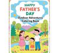 Happy Father’s Day Outdoor Adventures Coloring Book: Fun Nature Scenes with Dads and Kids - Family Bonding, Landscapes, and Mandalas Patterned Activities for Kids and Adults