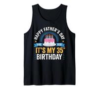 Happy Father's Day and yes It's My 35th Birthday dad Tank Top
