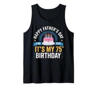 Happy Father's Day and yes It's My 75th Birthday dad Tank Top