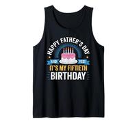 Happy Father's Day and yes It's My Fiftieth Birthday dad Tank Top