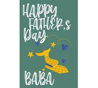 Happy Fathers Day BABA: Happy Fathers day my BABA,The Best Dad Ever: Father son gifts to do together. Blank Journal with white page. A Guided Journal for every Father and son.120 Pages.