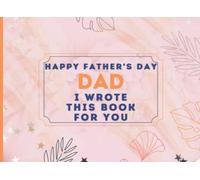 Happy Father's Day Dad : I Wrote This Book For You: Fill In The Blank Prompts Book for Dad, Things What I Love About Personalized Gift to Dad from Son ... This Fathers Day Perfect Gifts for Dad