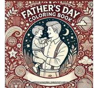 happy father's day: Fun and Heartwarming Father-Child Moments to Color - Includes Outdoor Adventures, Family Activities, Backyard Games, Cooking, Fishing, DIY, Sports, and More