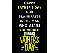 HAPPY FATHER'S DAY MY GRANDFATHER IS THE MAN WHO MEANS THE WORLD: A Notebook for Father’s Day Reflections, Happy Father’s Day Stories, Advice & ... A Father's Life Notes To Share Memorie
