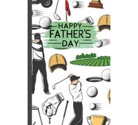 Happy Fathers Day Notebook (100 Lined Pages - 6x9in): A Thoughtful Golf-Themed Writing Journal for Fathers Day, Birthdays, or Everyday Notes