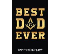Happy Father's Day Notebook: Best Dad Ever Masonic, Father'S Day Freemason | Fathers Day Gifts | 6 X 9 Blank Lined | Fill In The Blank Book With ... ... Gifts From Kids Best Dad Ever Or Husband