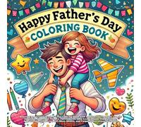 happy father's day: Relaxing and Creative Father's Day Coloring Book with Inspirational Designs, Family Moments, Super Dad Themes, Fun Patterns, BBQ ... Gift Ideas, and Unique Illustrations for Ad