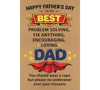 Happy Fathers Day to The Best Loving Problem Solving Dad Notebook: 100 Lined Pages Journal for Father, Daddy, Husband, Grandpa on Father's Day, or Any Occasions